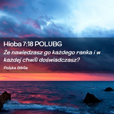 Picture 02 - Hioba 7:18 POLUBG - Że nawiedzasz go każdego ranka i w każdej - Bible Verse Picture