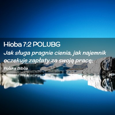Picture 02 - Hioba 7:2 POLUBG - Jak sługa pragnie cienia, jak najemnik oczekuje - Bible Verse Picture