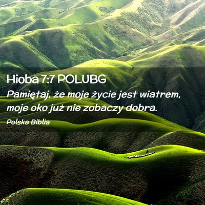 Picture 02 - Hioba 7:7 POLUBG - Pamiętaj, że moje życie jest wiatrem, moje oko - Bible Verse Picture