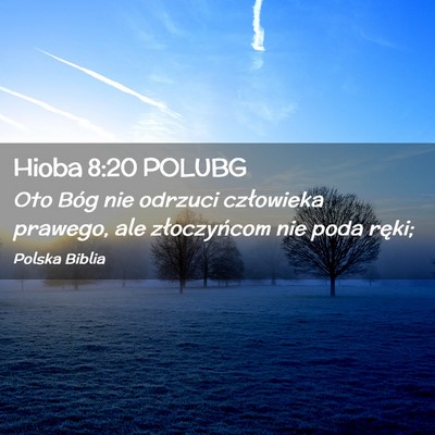 Picture 02 - Hioba 8:20 POLUBG - Oto Bóg nie odrzuci człowieka prawego, ale - Bible Verse Picture