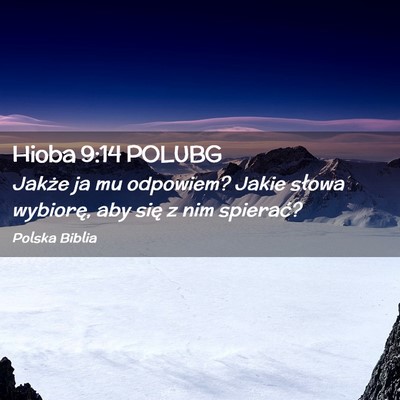 Picture 02 - Hioba 9:14 POLUBG - Jakże ja mu odpowiem? Jakie słowa wybiorę, aby - Bible Verse Picture