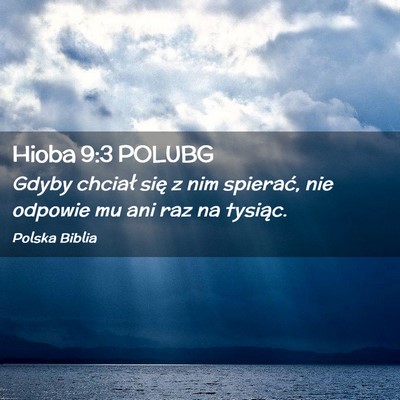 Picture 02 - Hioba 9:3 POLUBG - Gdyby chciał się z nim spierać, nie odpowie mu - Bible Verse Picture