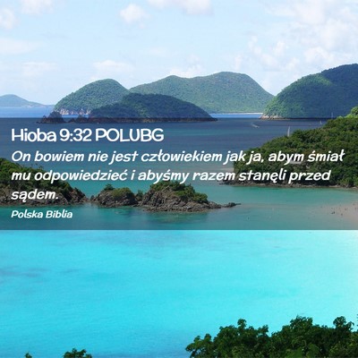 Picture 02 - Hioba 9:32 POLUBG - On bowiem nie jest człowiekiem jak ja, abym - Bible Verse Picture
