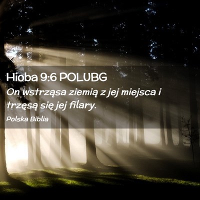 Picture 02 - Hioba 9:6 POLUBG - On wstrząsa ziemią z jej miejsca i trzęsą - Bible Verse Picture