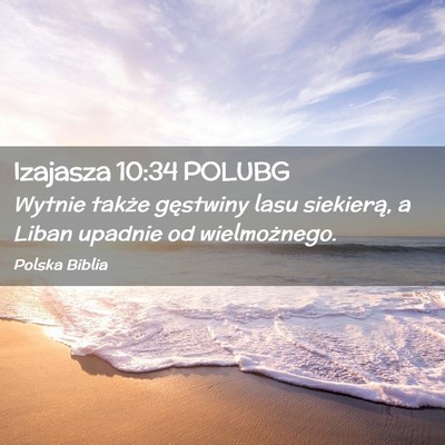 Picture 02 - Izajasza 10:34 POLUBG - Wytnie także gęstwiny lasu siekierą, a Liban - Bible Verse Picture