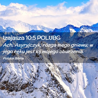 Picture 02 - Izajasza 10:5 POLUBG - Ach, Asyryjczyk, rózga mego gniewu; w jego ręku - Bible Verse Picture
