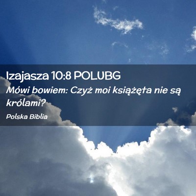 Picture 02 - Izajasza 10:8 POLUBG - Mówi bowiem: Czyż moi książęta nie są - Bible Verse Picture