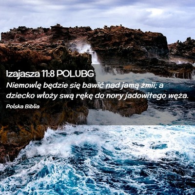 Picture 02 - Izajasza 11:8 POLUBG - Niemowlę będzie się bawić nad jamą żmii; a - Bible Verse Picture