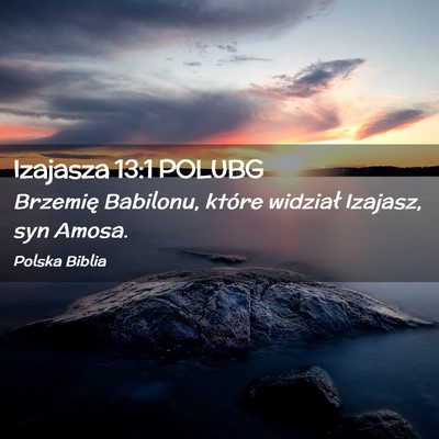 Picture 02 - Izajasza 13:1 POLUBG - Brzemię Babilonu, które widział Izajasz, syn - Bible Verse Picture