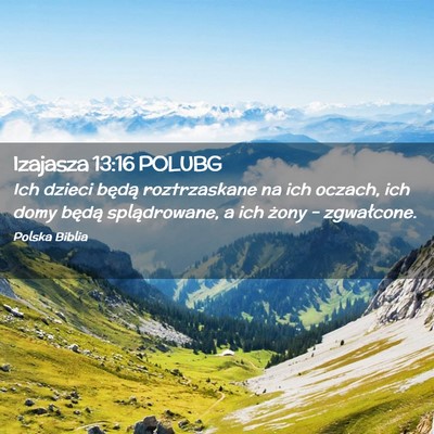 Picture 02 - Izajasza 13:16 POLUBG - Ich dzieci będą roztrzaskane na ich oczach, ich - Bible Verse Picture