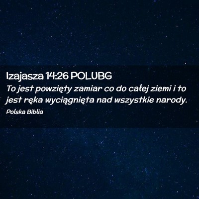 Picture 02 - Izajasza 14:26 POLUBG - To jest powzięty zamiar co do całej ziemi i to - Bible Verse Picture