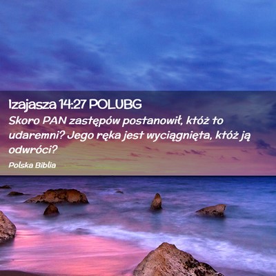 Picture 02 - Izajasza 14:27 POLUBG - Skoro PAN zastępów postanowił, któż to - Bible Verse Picture