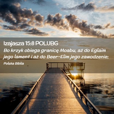 Picture 02 - Izajasza 15:8 POLUBG - Bo krzyk obiega granicę Moabu, aż do Eglaim - Bible Verse Picture