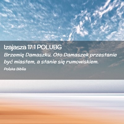 Picture 02 - Izajasza 17:1 POLUBG - Brzemię Damaszku. Oto Damaszek przestanie być - Bible Verse Picture