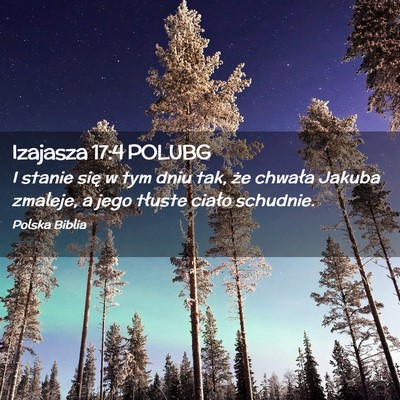 Picture 02 - Izajasza 17:4 POLUBG - I stanie się w tym dniu tak, że chwała Jakuba - Bible Verse Picture