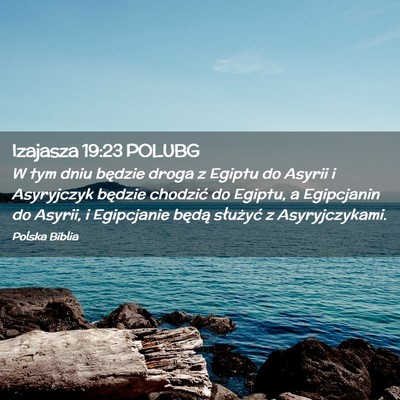 Picture 02 - Izajasza 19:23 POLUBG - W tym dniu będzie droga z Egiptu do Asyrii i - Bible Verse Picture
