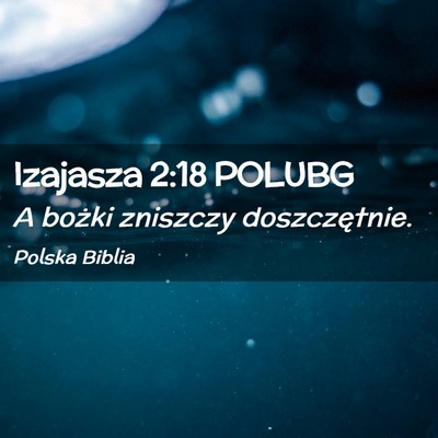 Picture 02 - Izajasza 2:18 POLUBG - A bożki zniszczy - Bible Verse Picture