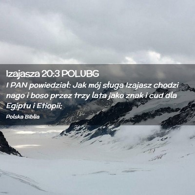 Picture 02 - Izajasza 20:3 POLUBG - I PAN powiedział: Jak mój sługa Izajasz chodzi - Bible Verse Picture