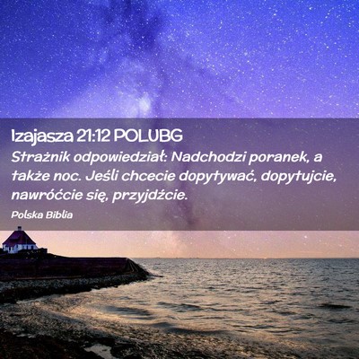 Picture 02 - Izajasza 21:12 POLUBG - Strażnik odpowiedział: Nadchodzi poranek, a - Bible Verse Picture
