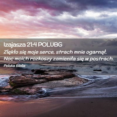 Picture 02 - Izajasza 21:4 POLUBG - Zlękło się moje serce, strach mnie ogarnął. - Bible Verse Picture