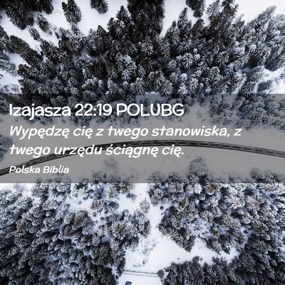 Picture 02 - Izajasza 22:19 POLUBG - Wypędzę cię z twego stanowiska, z twego - Bible Verse Picture
