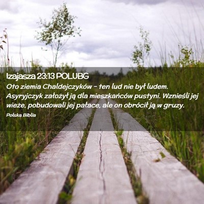 Picture 02 - Izajasza 23:13 POLUBG - Oto ziemia Chaldejczyków – ten lud nie był - Bible Verse Picture