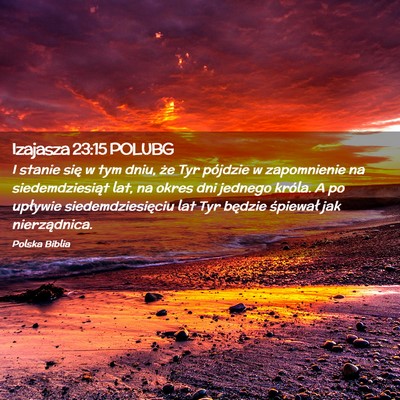 Picture 02 - Izajasza 23:15 POLUBG - I stanie się w tym dniu, że Tyr pójdzie w - Bible Verse Picture