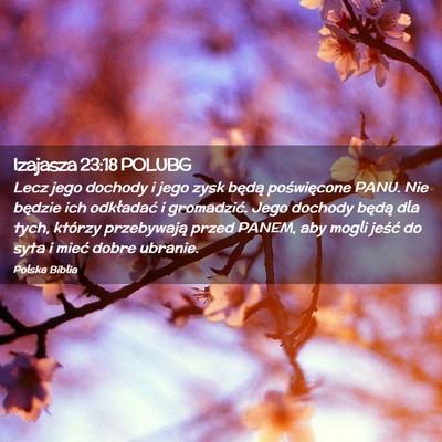 Picture 02 - Izajasza 23:18 POLUBG - Lecz jego dochody i jego zysk będą poświęcone - Bible Verse Picture