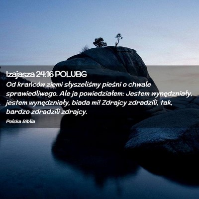 Picture 02 - Izajasza 24:16 POLUBG - Od krańców ziemi słyszeliśmy pieśni o chwale - Bible Verse Picture