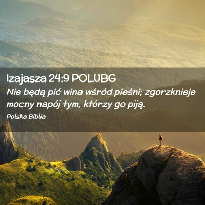Picture 02 - Izajasza 24:9 POLUBG - Nie będą pić wina wśród pieśni; zgorzknieje - Bible Verse Picture