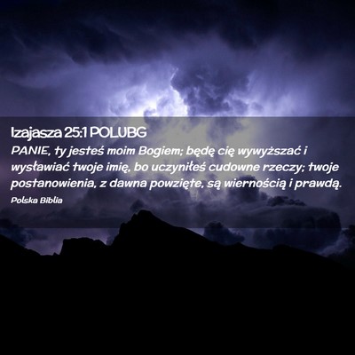 Picture 02 - Izajasza 25:1 POLUBG - PANIE, ty jesteś moim Bogiem; będę cię - Bible Verse Picture