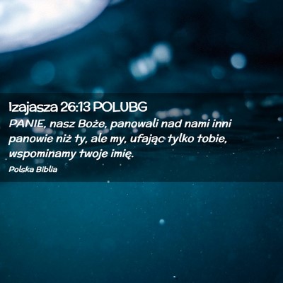Picture 02 - Izajasza 26:13 POLUBG - PANIE, nasz Boże, panowali nad nami inni panowie - Bible Verse Picture