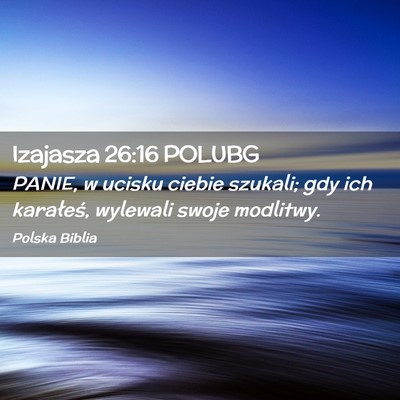 Picture 02 - Izajasza 26:16 POLUBG - PANIE, w ucisku ciebie szukali; gdy ich - Bible Verse Picture