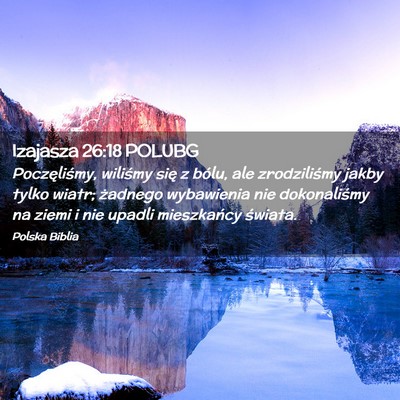 Picture 02 - Izajasza 26:18 POLUBG - Poczęliśmy, wiliśmy się z bólu, ale - Bible Verse Picture