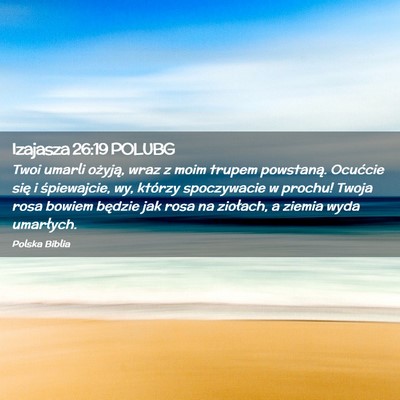 Picture 02 - Izajasza 26:19 POLUBG - Twoi umarli ożyją, wraz z moim trupem - Bible Verse Picture
