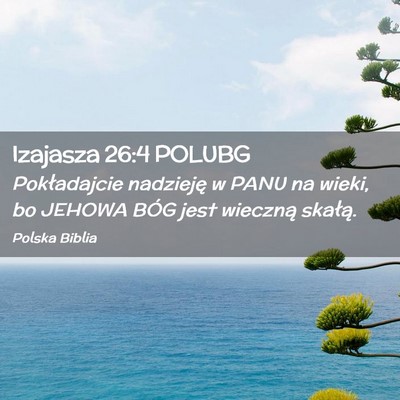 Picture 02 - Izajasza 26:4 POLUBG - Pokładajcie nadzieję w PANU na wieki, bo JEHOWA - Bible Verse Picture