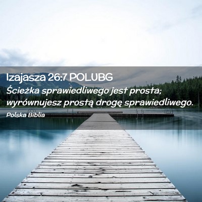 Picture 02 - Izajasza 26:7 POLUBG - Ścieżka sprawiedliwego jest prosta; - Bible Verse Picture