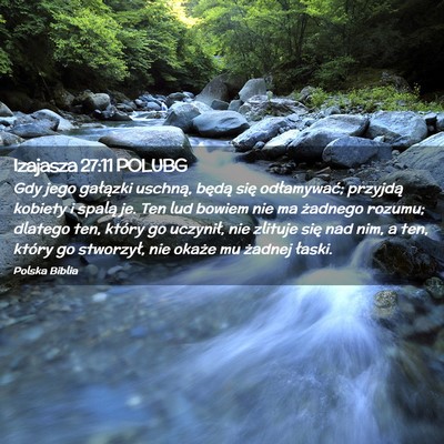 Picture 02 - Izajasza 27:11 POLUBG - Gdy jego gałązki uschną, będą się - Bible Verse Picture