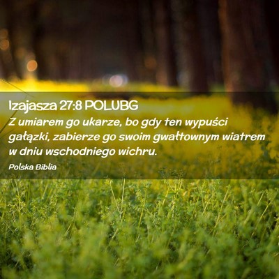 Picture 02 - Izajasza 27:8 POLUBG - Z umiarem go ukarze, bo gdy ten wypuści - Bible Verse Picture