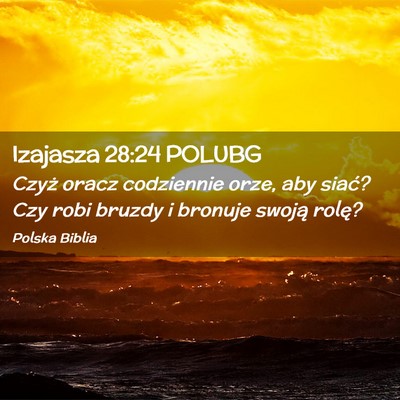 Picture 02 - Izajasza 28:24 POLUBG - Czyż oracz codziennie orze, aby siać? Czy robi - Bible Verse Picture