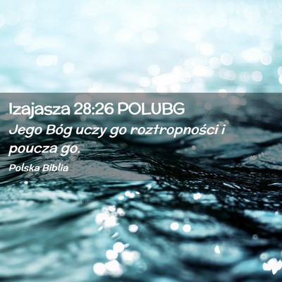 Picture 02 - Izajasza 28:26 POLUBG - Jego Bóg uczy go roztropności i poucza - Bible Verse Picture