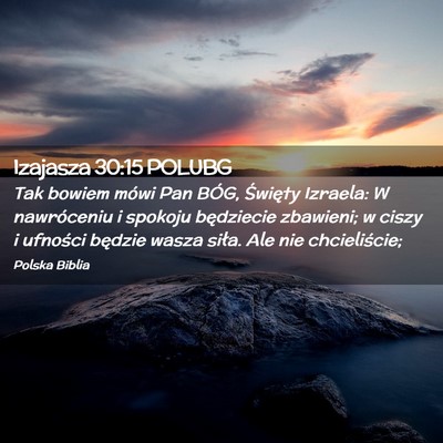 Picture 02 - Izajasza 30:15 POLUBG - Tak bowiem mówi Pan BÓG, Święty Izraela: W - Bible Verse Picture