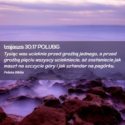 Picture 02 - Izajasza 30:17 POLUBG - Tysiąc was ucieknie przed groźbą jednego, a - Bible Verse Picture