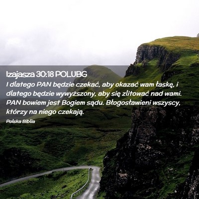 Picture 02 - Izajasza 30:18 POLUBG - I dlatego PAN będzie czekać, aby okazać wam - Bible Verse Picture