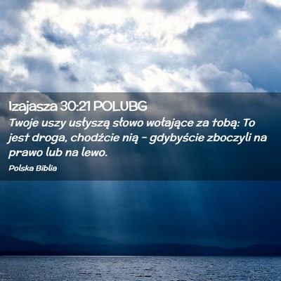 Picture 02 - Izajasza 30:21 POLUBG - Twoje uszy usłyszą słowo wołające za tobą: - Bible Verse Picture