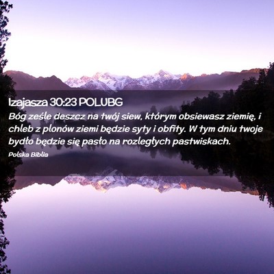 Picture 02 - Izajasza 30:23 POLUBG - Bóg ześle deszcz na twój siew, którym - Bible Verse Picture