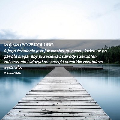 Picture 02 - Izajasza 30:28 POLUBG - A jego tchnienie jest jak wezbrana rzeka, która - Bible Verse Picture