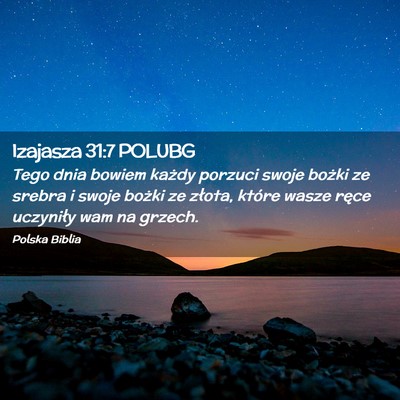 Picture 02 - Izajasza 31:7 POLUBG - Tego dnia bowiem każdy porzuci swoje bożki ze - Bible Verse Picture