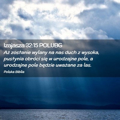 Picture 02 - Izajasza 32:15 POLUBG - Aż zostanie wylany na nas duch z wysoka, - Bible Verse Picture