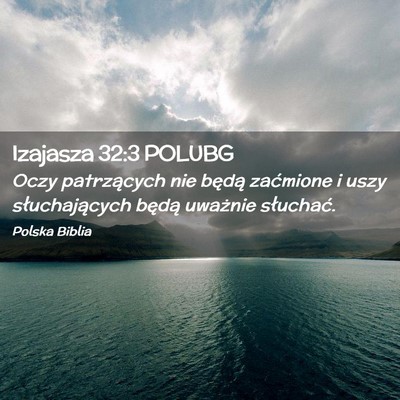 Picture 02 - Izajasza 32:3 POLUBG - Oczy patrzących nie będą zaćmione i uszy - Bible Verse Picture